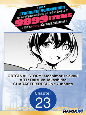 cover image of The Strongest Swordsman Has Zero Equipment Slots, but He Can Equip up to 9999 Items if It's (Cute) Cursed Equipment, Chapter 23